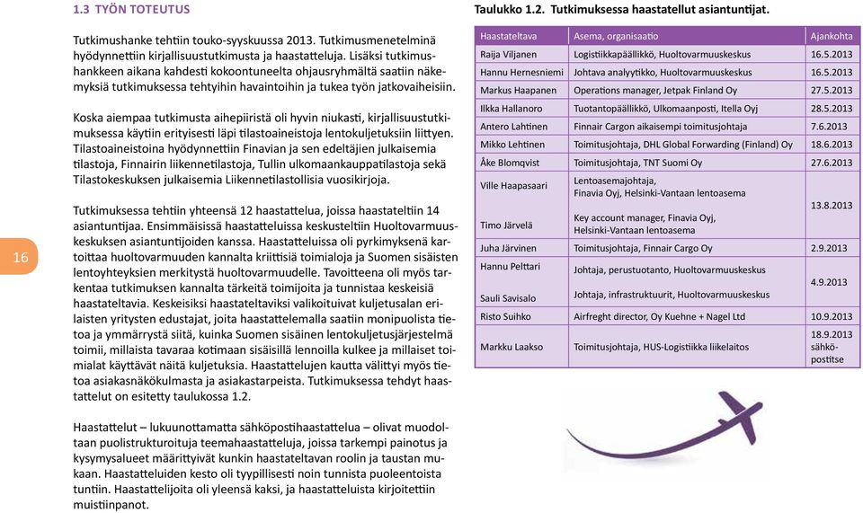 Koska aiempaa tutkimusta aihepiiristä oli hyvin niukasti, kirjallisuustutkimuksessa käytiin erityisesti läpi tilastoaineistoja lentokuljetuksiin liittyen.