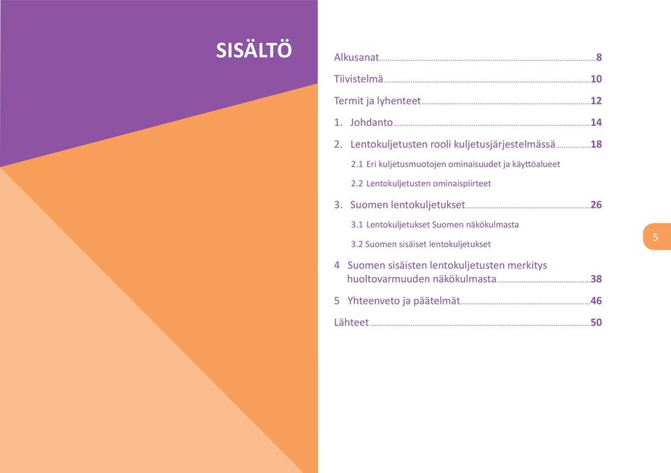 2 Lentokuljetusten ominaispiirteet 3. Suomen lentokuljetukset...26 3.1 Lentokuljetukset Suomen näkökulmasta 3.