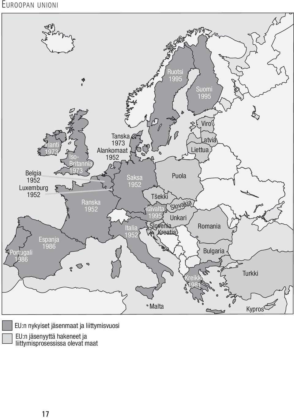 Itävalta 1995 Unkari Slovenia Kroatia Viro Latvia Liettua Romania Bulgaria Kreikka 1981 Turkki Malta