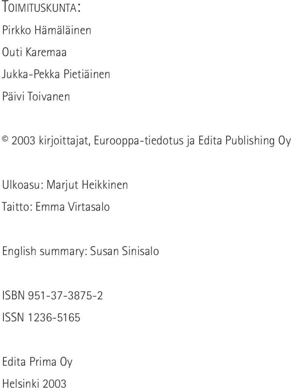 Oy Ulkoasu: Marjut Heikkinen Taitto: Emma Virtasalo English summary: