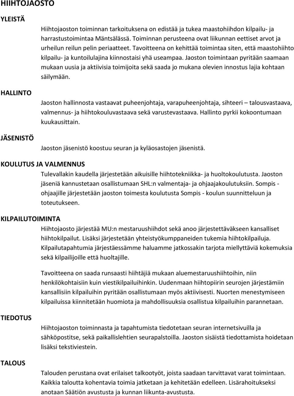 Tavoitteena on kehittää toimintaa siten, että maastohiihto kilpailu- ja kuntoilulajina kiinnostaisi yhä useampaa.