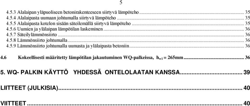 .. 36 4.6 Kokeellisesti määritetty lämpötilan jakautuminen WQ-palkeissa, h 1 = 65mm... 36 5. WQ- PALKIN KÄYTTÖ YHDESSÄ ONTELOLAATAN KANSSA.