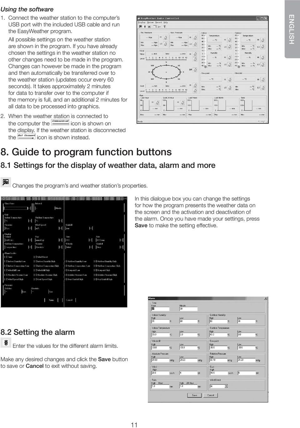 Changes can however be made in the program and then automatically be transferred over to the weather station (updates occur every 60 seconds).