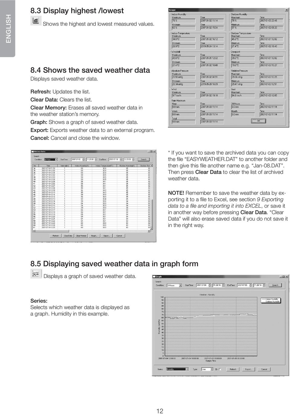 Cancel: Cancel and close the window. * If you want to save the archived data you can copy the file EASYWEATHER.DAT to another folder and then give this file another name e.g. Jan-08.DAT. Then press Clear Data to clear the list of archived weather data.