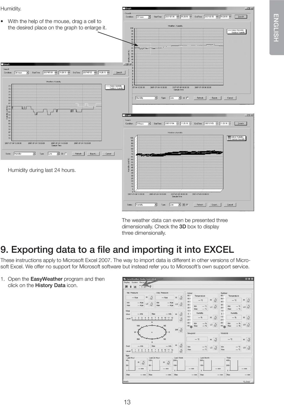 Exporting data to a file and importing it into EXCEL These instructions apply to Microsoft Excel 2007.