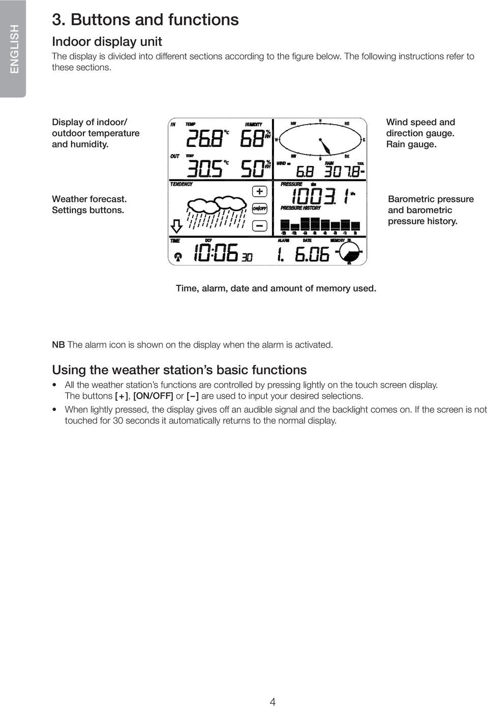 Time, alarm, date and amount of memory used. NB The alarm icon is shown on the display when the alarm is activated.