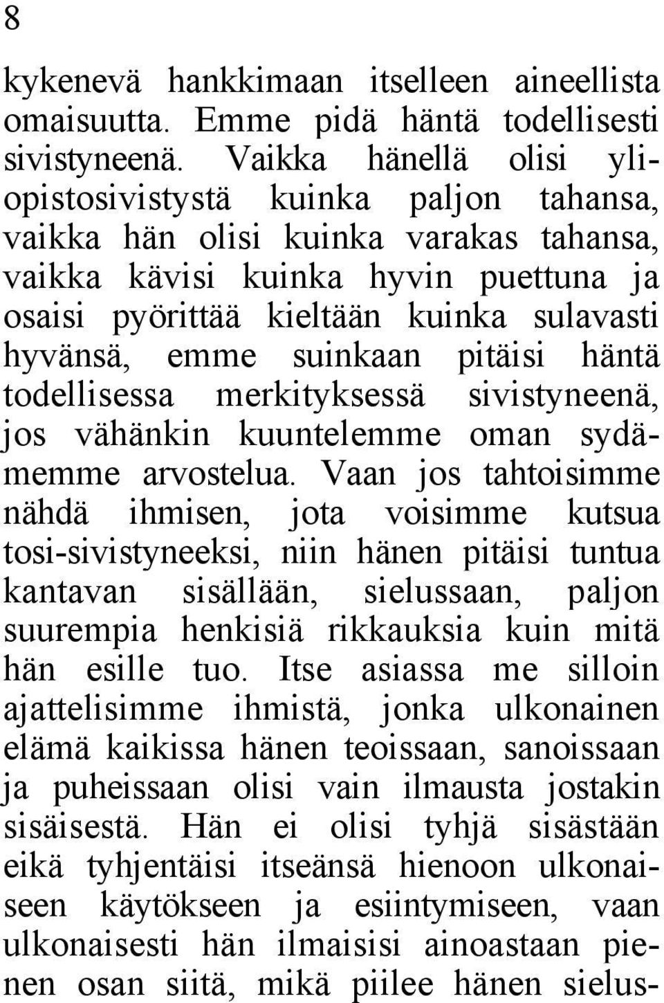 emme suinkaan pitäisi häntä todellisessa merkityksessä sivistyneenä, jos vähänkin kuuntelemme oman sydämemme arvostelua.