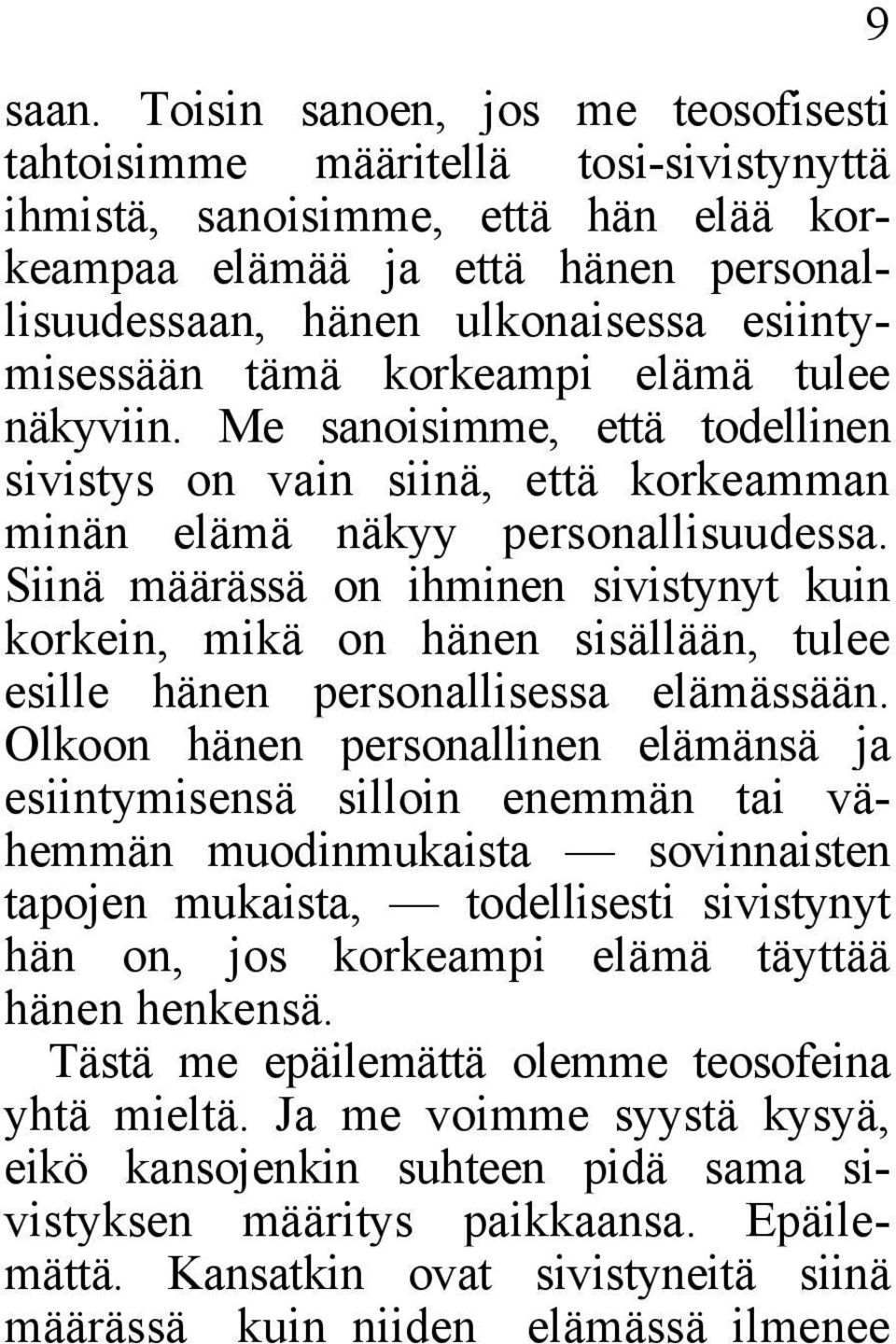 Siinä määrässä on ihminen sivistynyt kuin korkein, mikä on hänen sisällään, tulee esille hänen personallisessa elämässään.