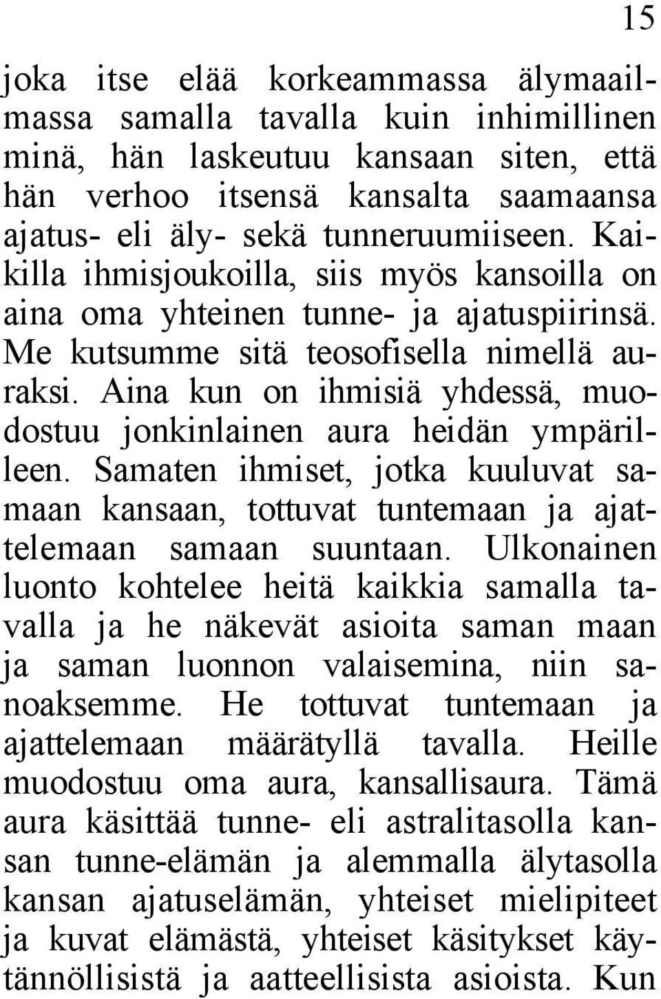 Aina kun on ihmisiä yhdessä, muodostuu jonkinlainen aura heidän ympärilleen. Samaten ihmiset, jotka kuuluvat samaan kansaan, tottuvat tuntemaan ja ajattelemaan samaan suuntaan.