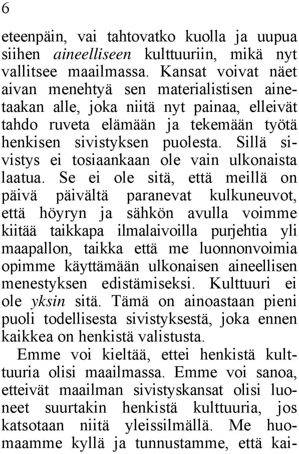 Sillä sivistys ei tosiaankaan ole vain ulkonaista laatua.