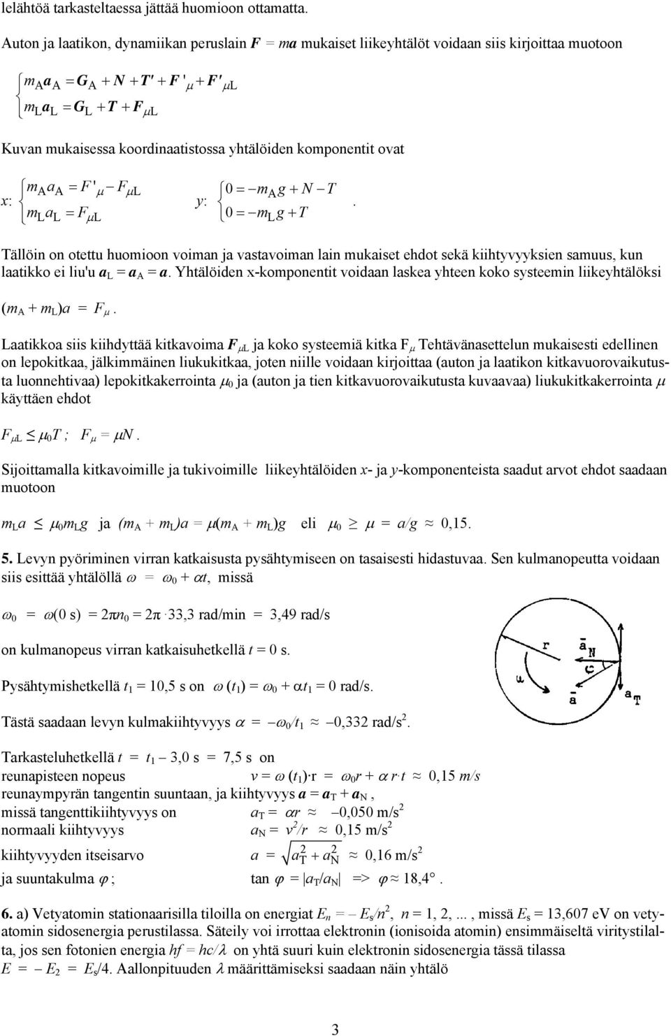 koordinaatistossa yhtälöiden komponentit ovat x: maaa = F' F mlal = Fµ L µ µ L 0 = ma g+ N T y:.