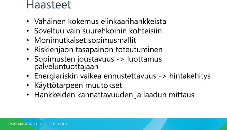 luottamus palveluntuottajaan Energiariskin vaikea ennustettavuus -> hintakehitys