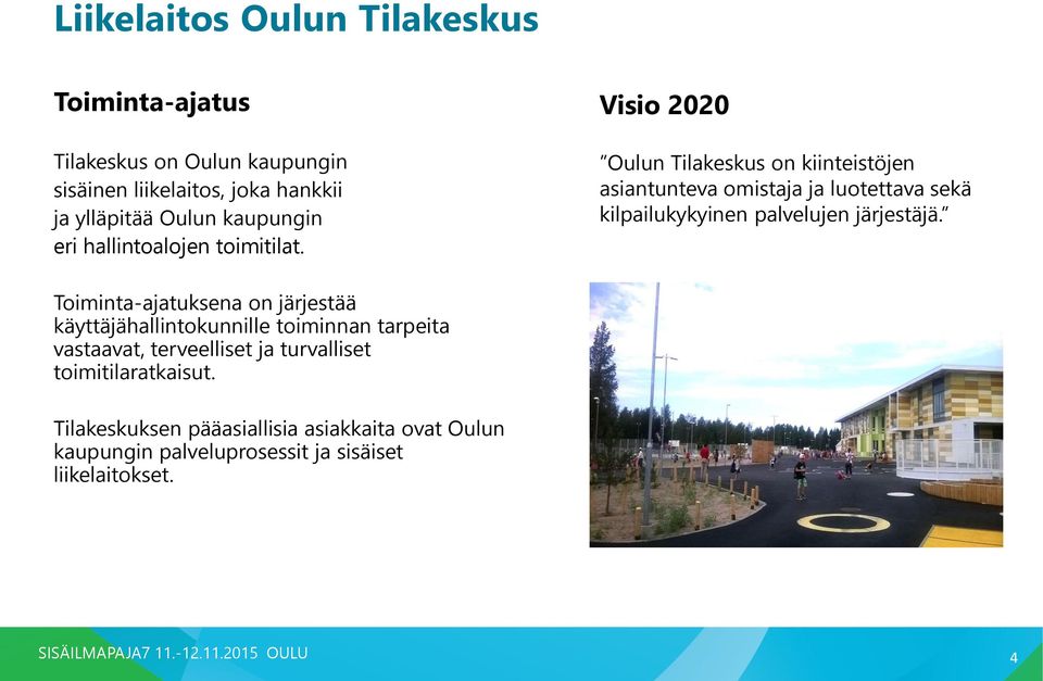 Visio 2020 Oulun Tilakeskus on kiinteistöjen asiantunteva omistaja ja luotettava sekä kilpailukykyinen palvelujen järjestäjä.