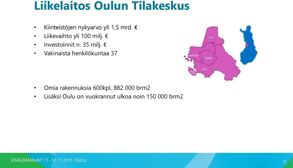 Vakinaista henkilökuntaa 37 Omia rakennuksia 600kpl, 882 000 brm2