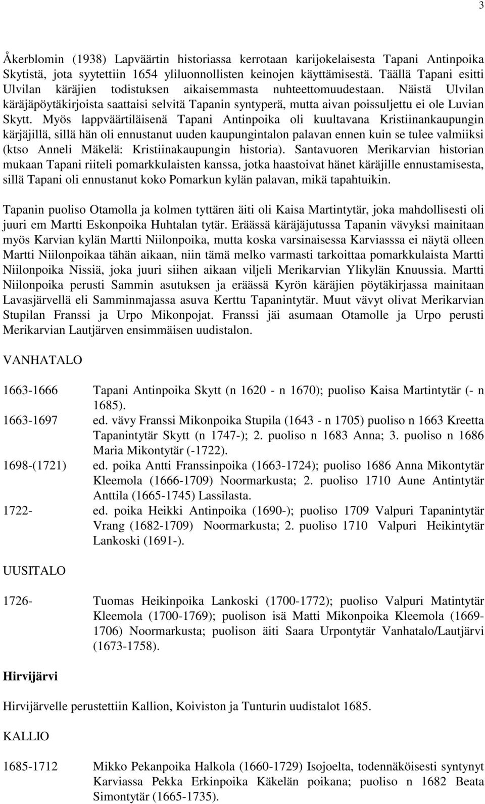 Näistä Ulvilan käräjäpöytäkirjoista saattaisi selvitä Tapanin syntyperä, mutta aivan poissuljettu ei ole Luvian Skytt.