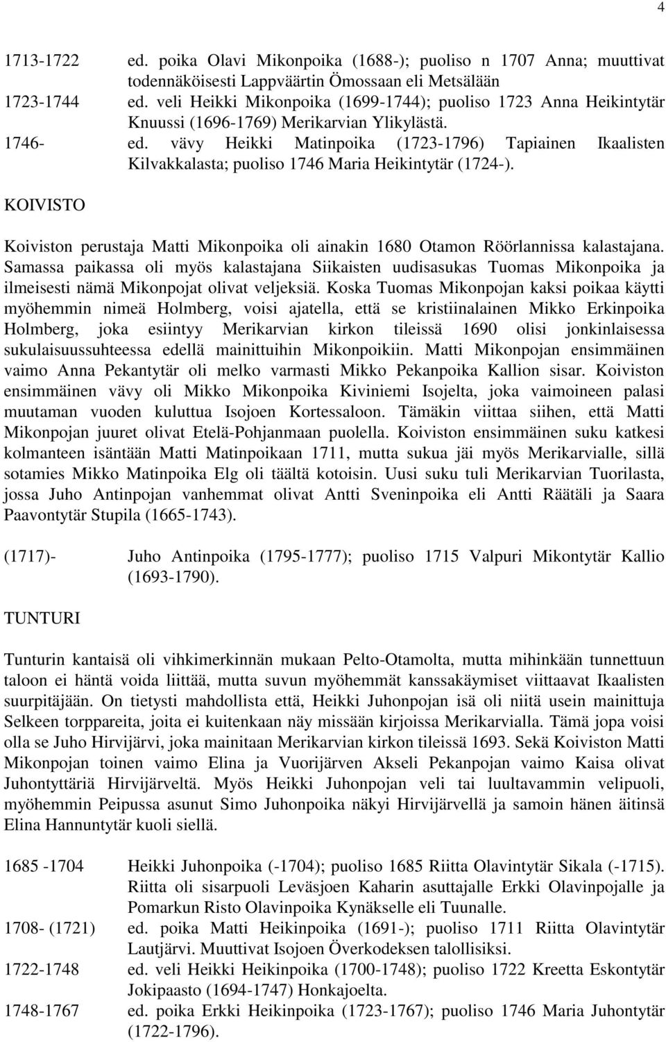 vävy Heikki Matinpoika (1723-1796) Tapiainen Ikaalisten Kilvakkalasta; puoliso 1746 Maria Heikintytär (1724-).