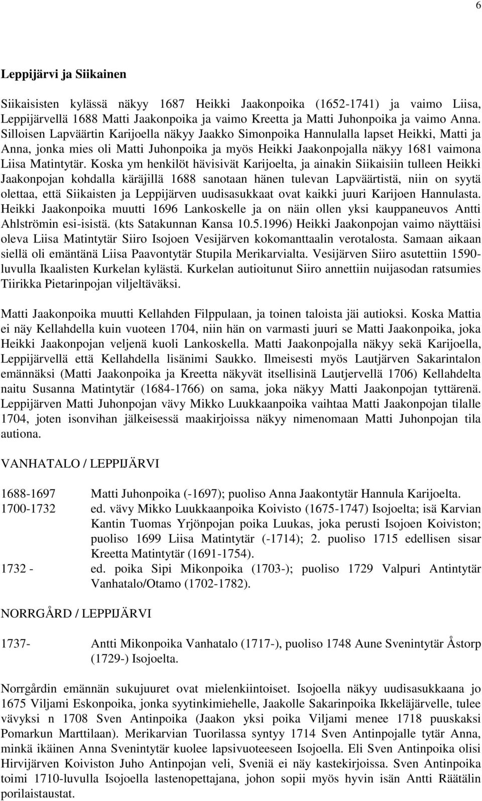 Koska ym henkilöt hävisivät Karijoelta, ja ainakin Siikaisiin tulleen Heikki Jaakonpojan kohdalla käräjillä 1688 sanotaan hänen tulevan Lapväärtistä, niin on syytä olettaa, että Siikaisten ja