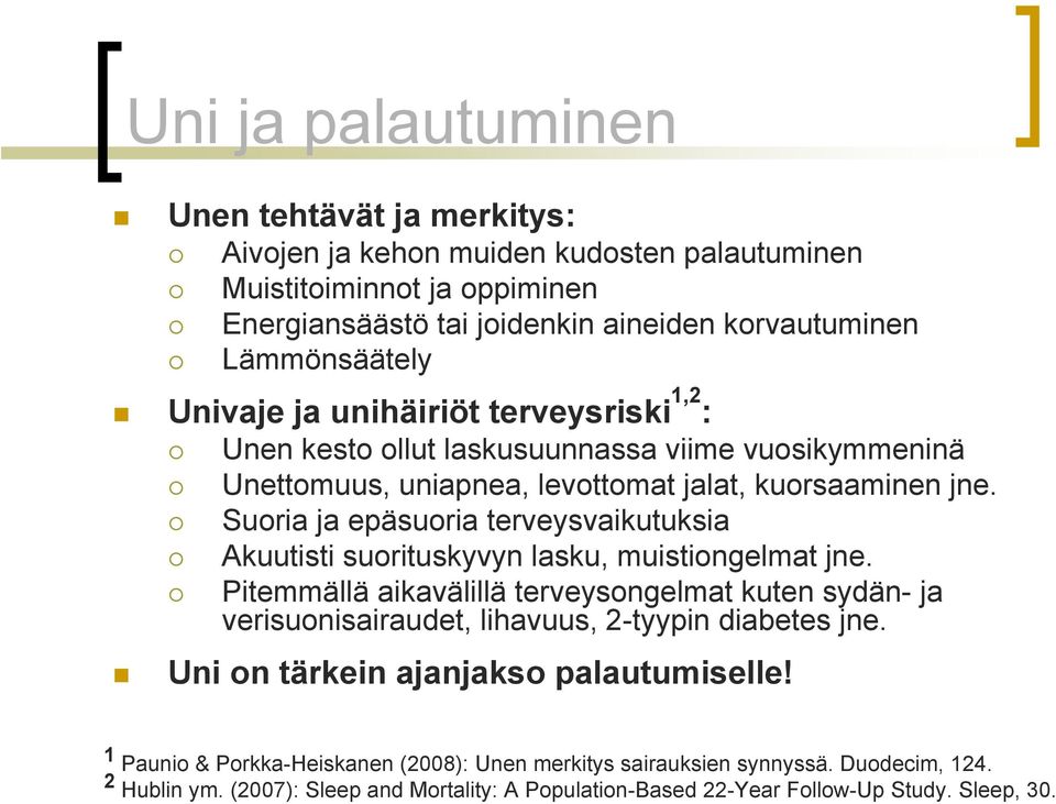 Suoria ja epäsuoria terveysvaikutuksia Akuutisti suorituskyvyn lasku, muistiongelmat jne.