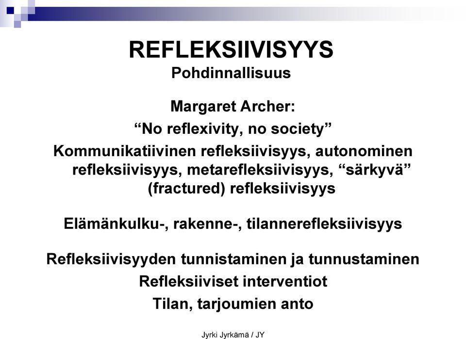 särkyvä (fractured) refleksiivisyys Elämänkulku-, rakenne-, tilannerefleksiivisyys