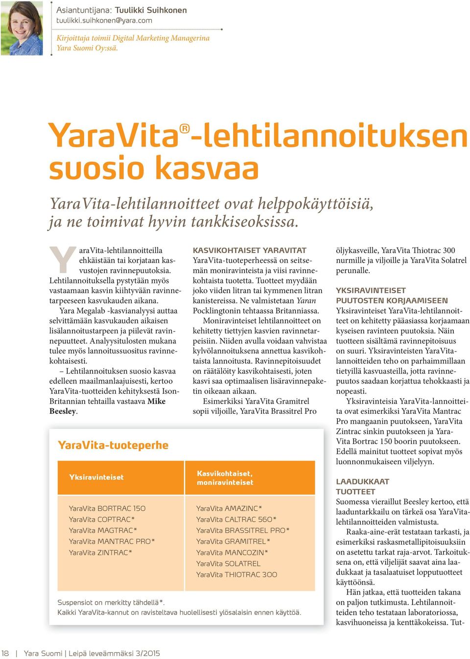 YaraVita-lehtilannoitteilla ehkäistään tai korjataan kasvustojen ravinnepuutoksia. Lehtilannoituksella pystytään myös vastaamaan kasvin kiihtyvään ravinnetarpeeseen kasvukauden aikana.