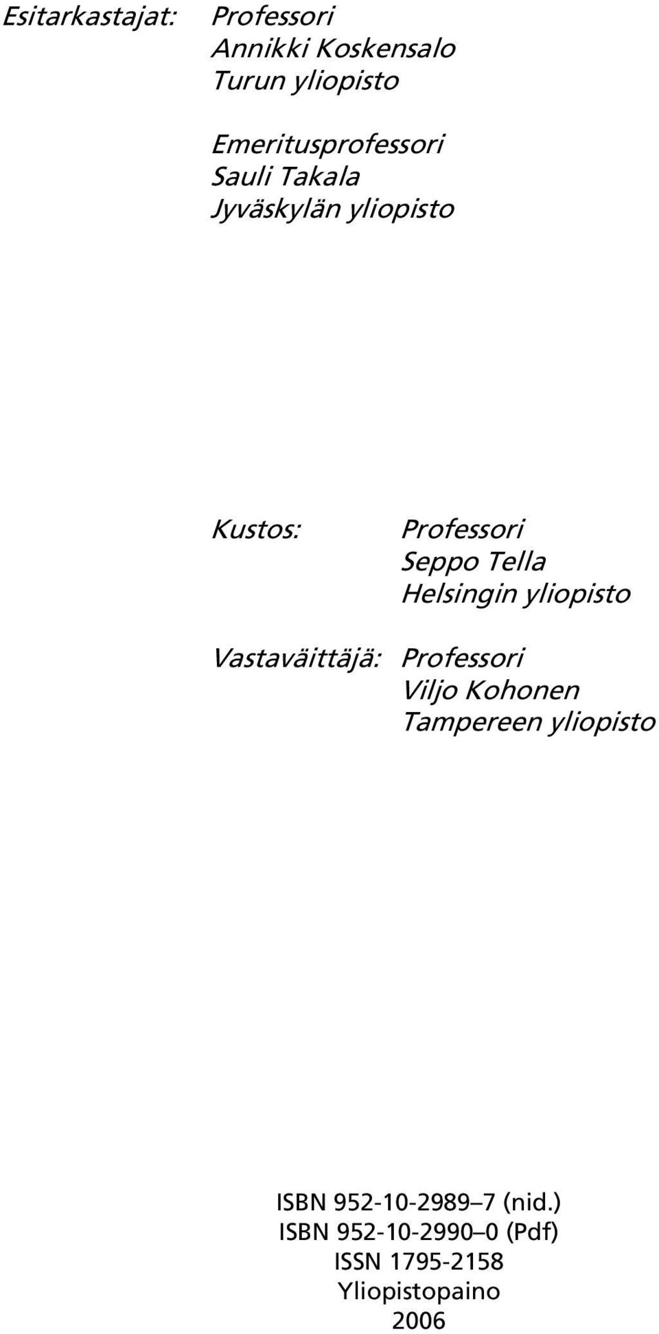 Tella Helsingin yliopisto Vastaväittäjä: Professori Viljo Kohonen Tampereen