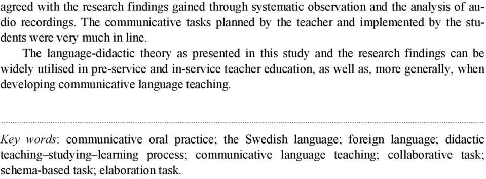 The language-didactic theory as presented in this study and the research findings can be widely utilised in pre-service and in-service teacher education, as well