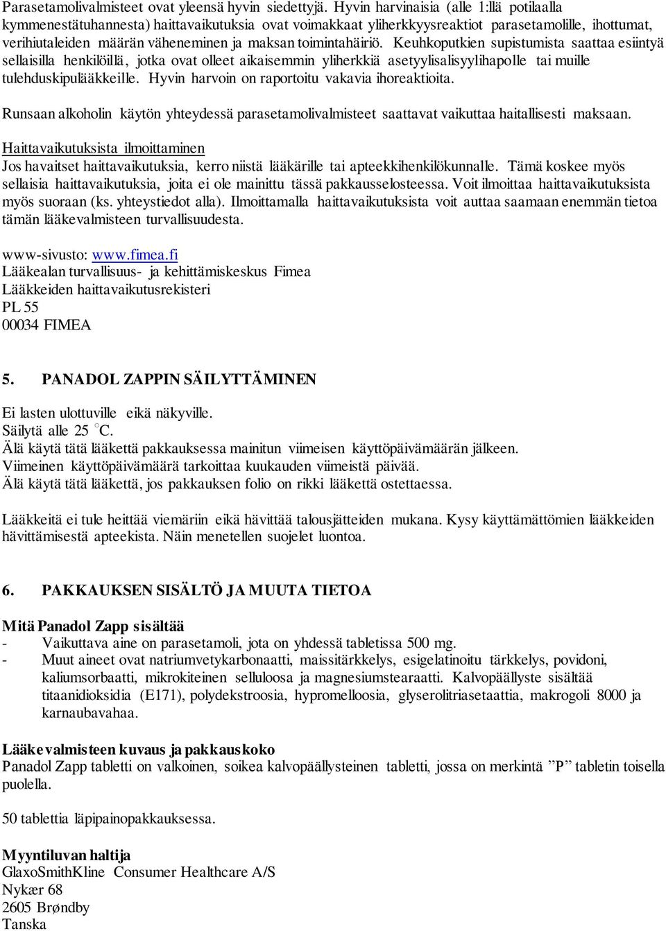 toimintahäiriö. Keuhkoputkien supistumista saattaa esiintyä sellaisilla henkilöillä, jotka ovat olleet aikaisemmin yliherkkiä asetyylisalisyylihapolle tai muille tulehduskipulääkkeille.