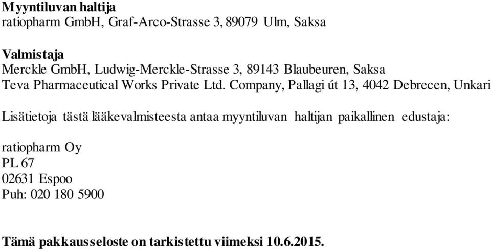 Company, Pallagi út 13, 4042 Debrecen, Unkari Lisätietoja tästä lääkevalmisteesta antaa myyntiluvan