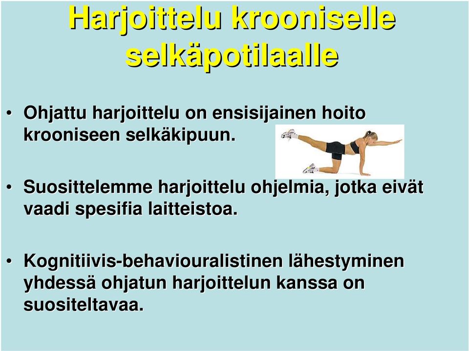 Suosittelemme harjoittelu ohjelmia, jotka eivät vaadi spesifia