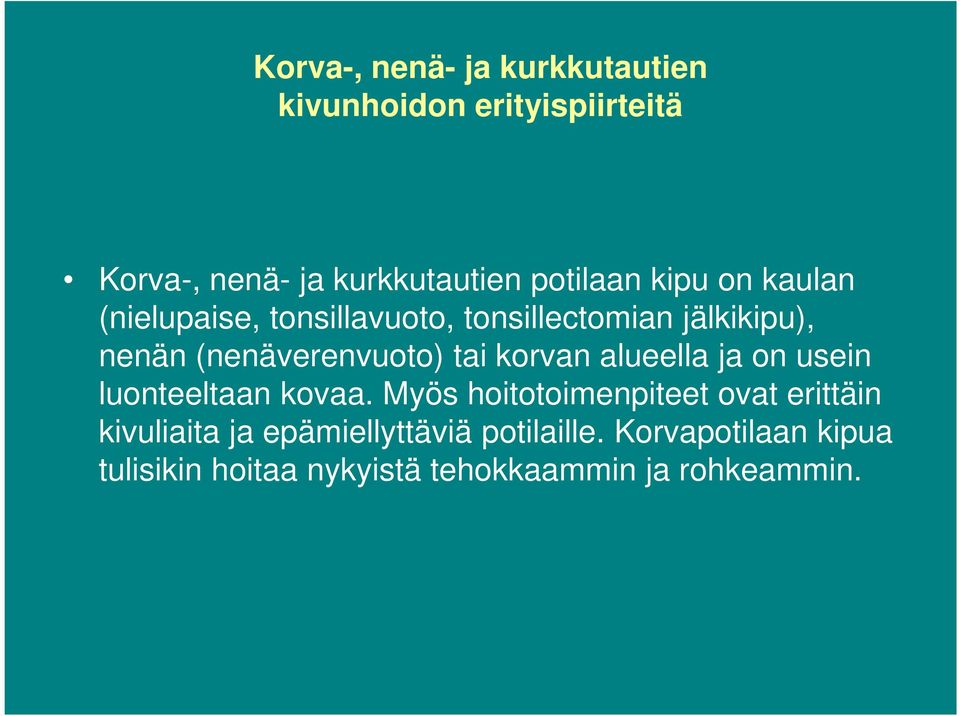 korvan alueella ja on usein luonteeltaan kovaa.