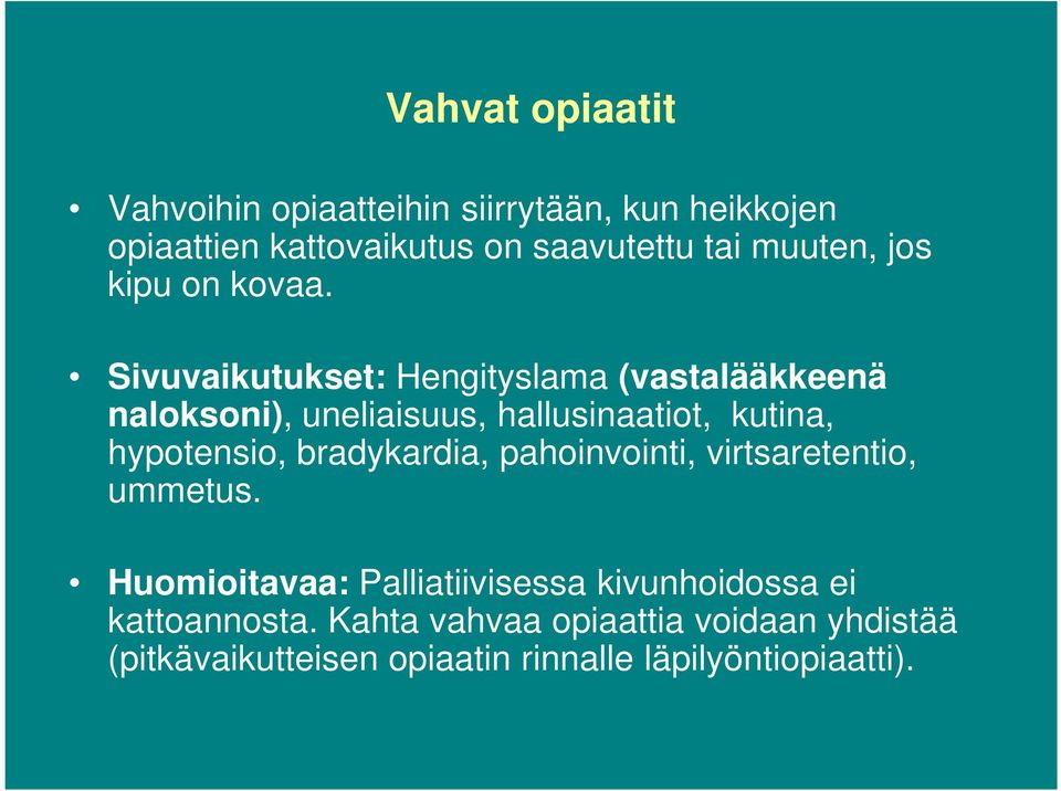 Sivuvaikutukset: Hengityslama (vastalääkkeenä naloksoni), uneliaisuus, hallusinaatiot, kutina, hypotensio,