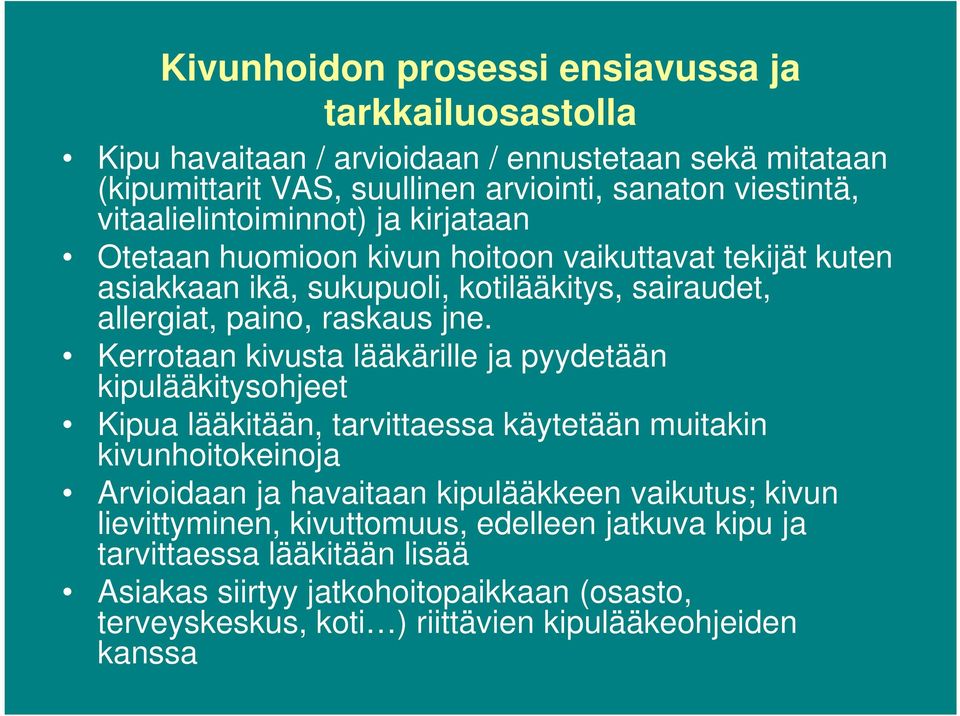 Kerrotaan kivusta lääkärille ja pyydetään kipulääkitysohjeet Kipua lääkitään, tarvittaessa käytetään muitakin kivunhoitokeinoja Arvioidaan ja havaitaan kipulääkkeen vaikutus;