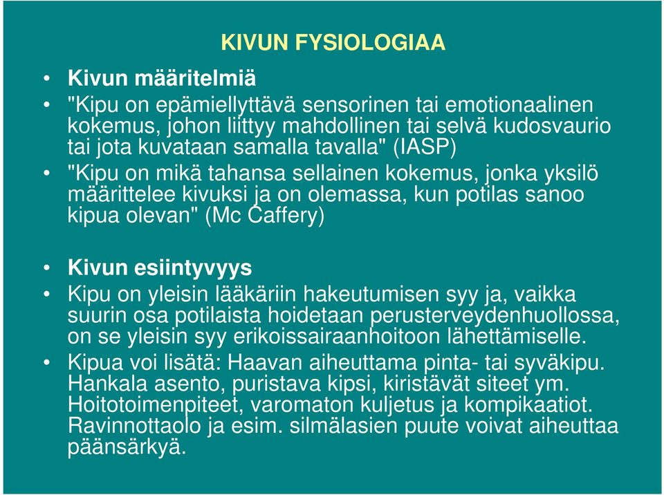 hakeutumisen syy ja, vaikka suurin osa potilaista hoidetaan perusterveydenhuollossa, on se yleisin syy erikoissairaanhoitoon lähettämiselle.