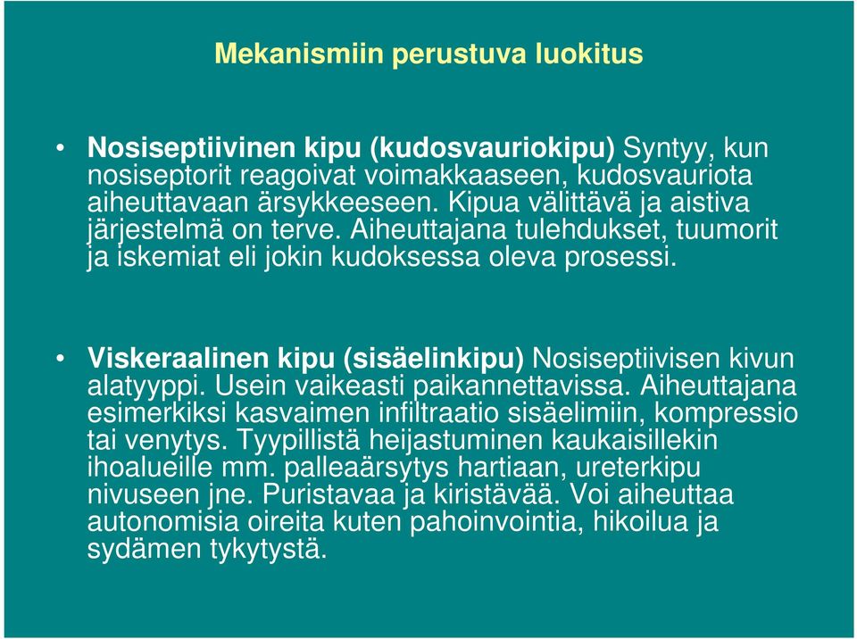 Viskeraalinen kipu (sisäelinkipu) Nosiseptiivisen kivun alatyyppi. Usein vaikeasti paikannettavissa.