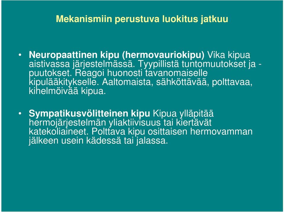 Aaltomaista, sähköttävää, polttavaa, kihelmöivää kipua.