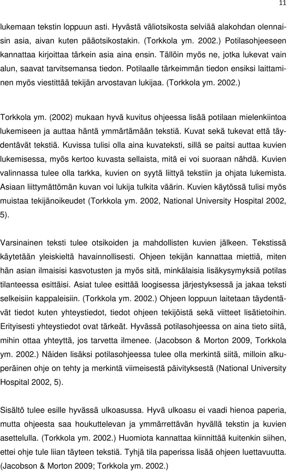 Potilaalle tärkeimmän tiedon ensiksi laittaminen myös viestittää tekijän arvostavan lukijaa. (Torkkola ym. 2002.) Torkkola ym.