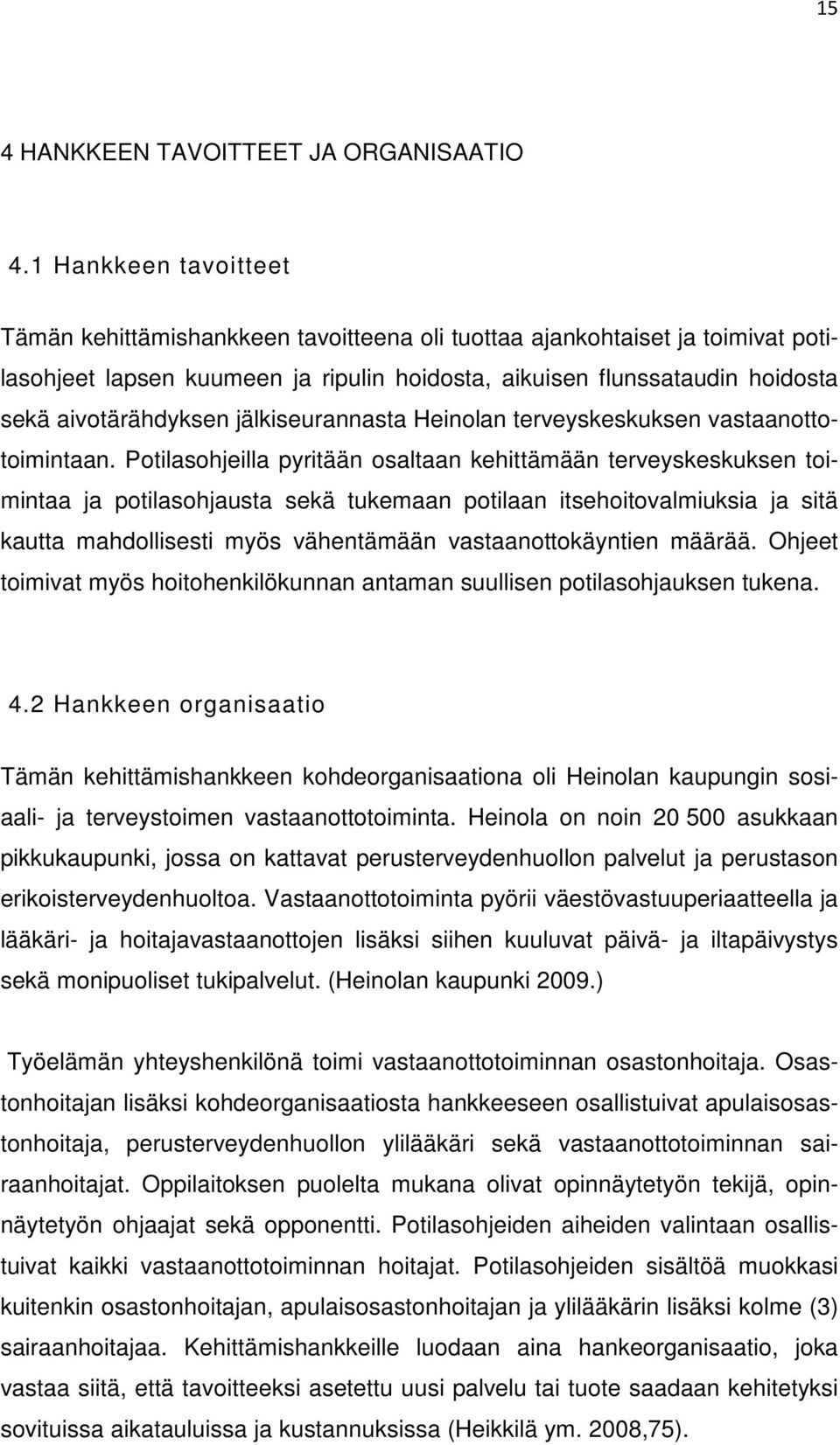 jälkiseurannasta Heinolan terveyskeskuksen vastaanottotoimintaan.