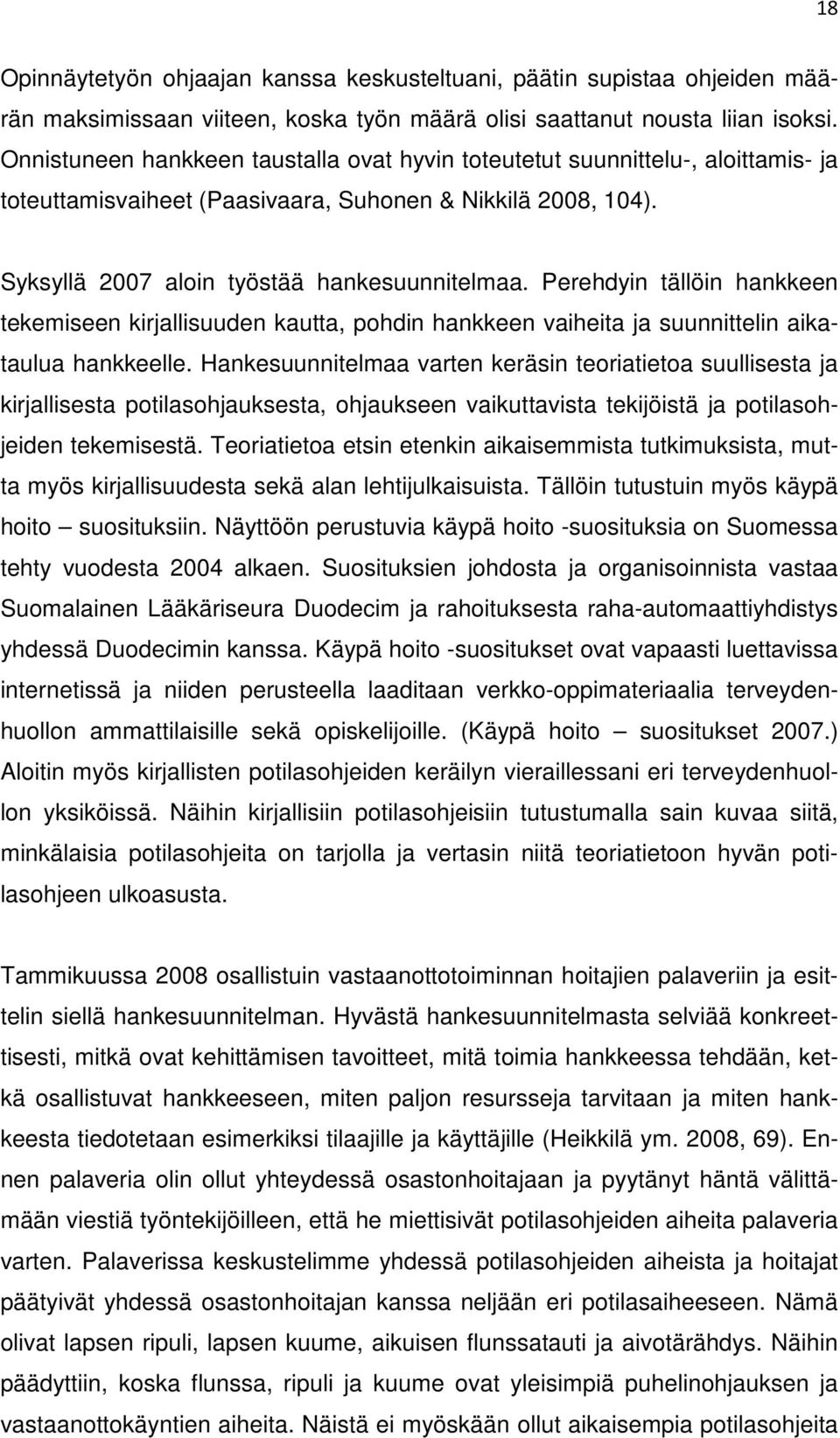 Perehdyin tällöin hankkeen tekemiseen kirjallisuuden kautta, pohdin hankkeen vaiheita ja suunnittelin aikataulua hankkeelle.