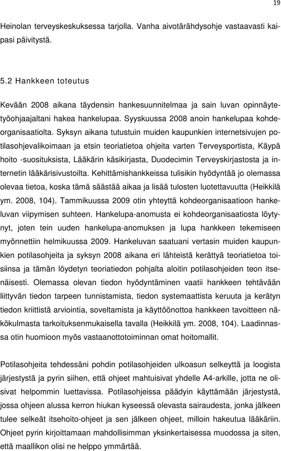 Syksyn aikana tutustuin muiden kaupunkien internetsivujen potilasohjevalikoimaan ja etsin teoriatietoa ohjeita varten Terveysportista, Käypä hoito -suosituksista, Lääkärin käsikirjasta, Duodecimin