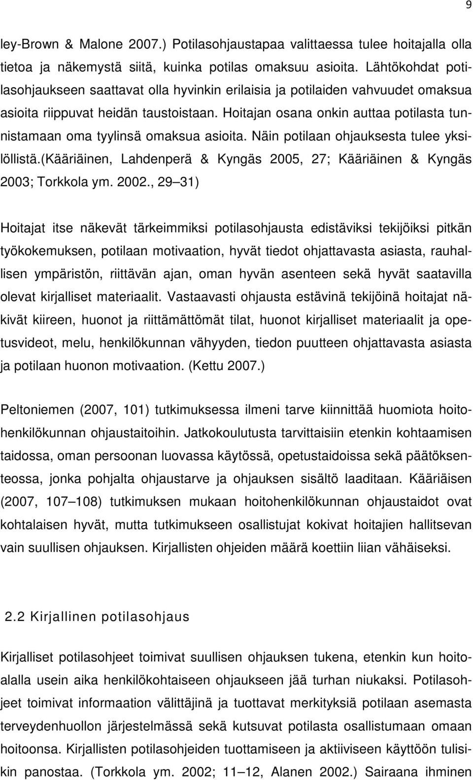 Hoitajan osana onkin auttaa potilasta tunnistamaan oma tyylinsä omaksua asioita. Näin potilaan ohjauksesta tulee yksilöllistä.