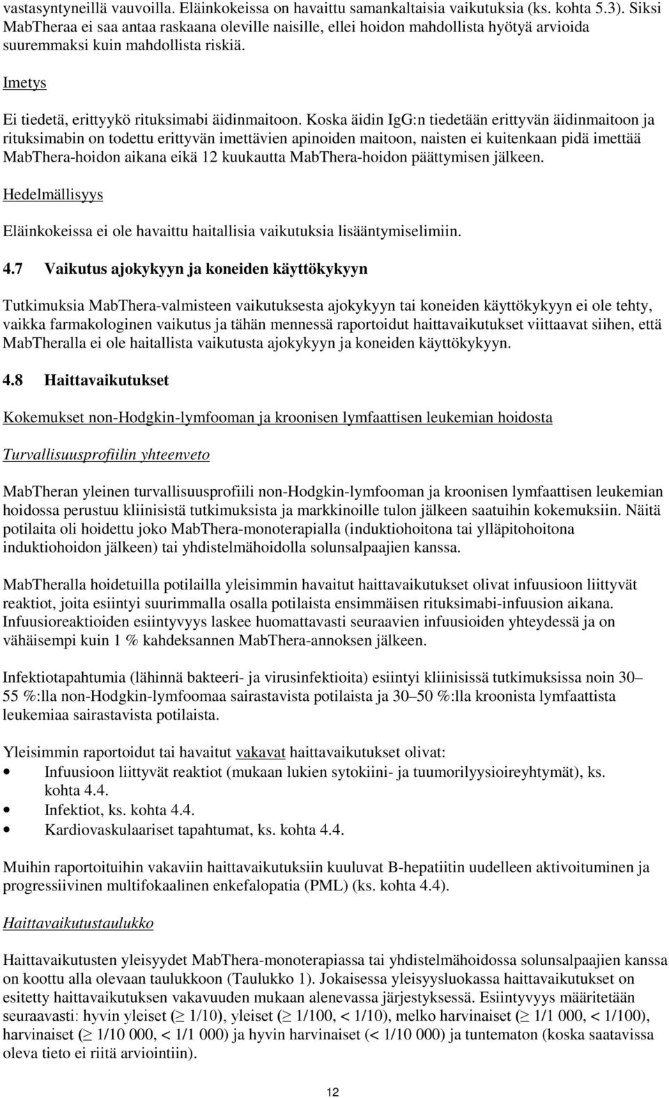 Koska äidin IgG:n tiedetään erittyvän äidinmaitoon ja rituksimabin on todettu erittyvän imettävien apinoiden maitoon, naisten ei kuitenkaan pidä imettää MabThera-hoidon aikana eikä 12 kuukautta