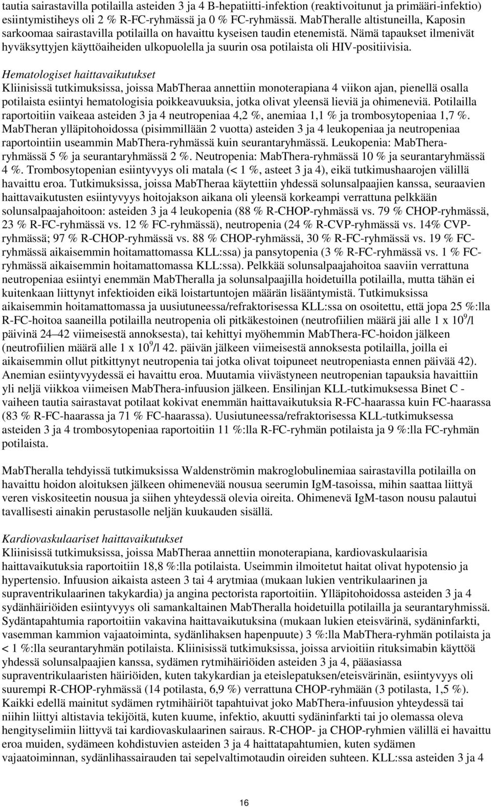 Nämä tapaukset ilmenivät hyväksyttyjen käyttöaiheiden ulkopuolella ja suurin osa potilaista oli HIV-positiivisia.