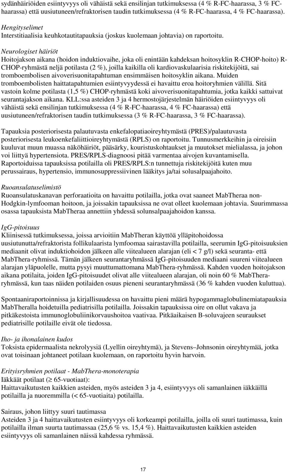 Neurologiset häiriöt Hoitojakson aikana (hoidon induktiovaihe, joka oli enintään kahdeksan hoitosyklin R-CHOP-hoito) R- CHOP-ryhmästä neljä potilasta (2 %), joilla kaikilla oli kardiovaskulaarisia