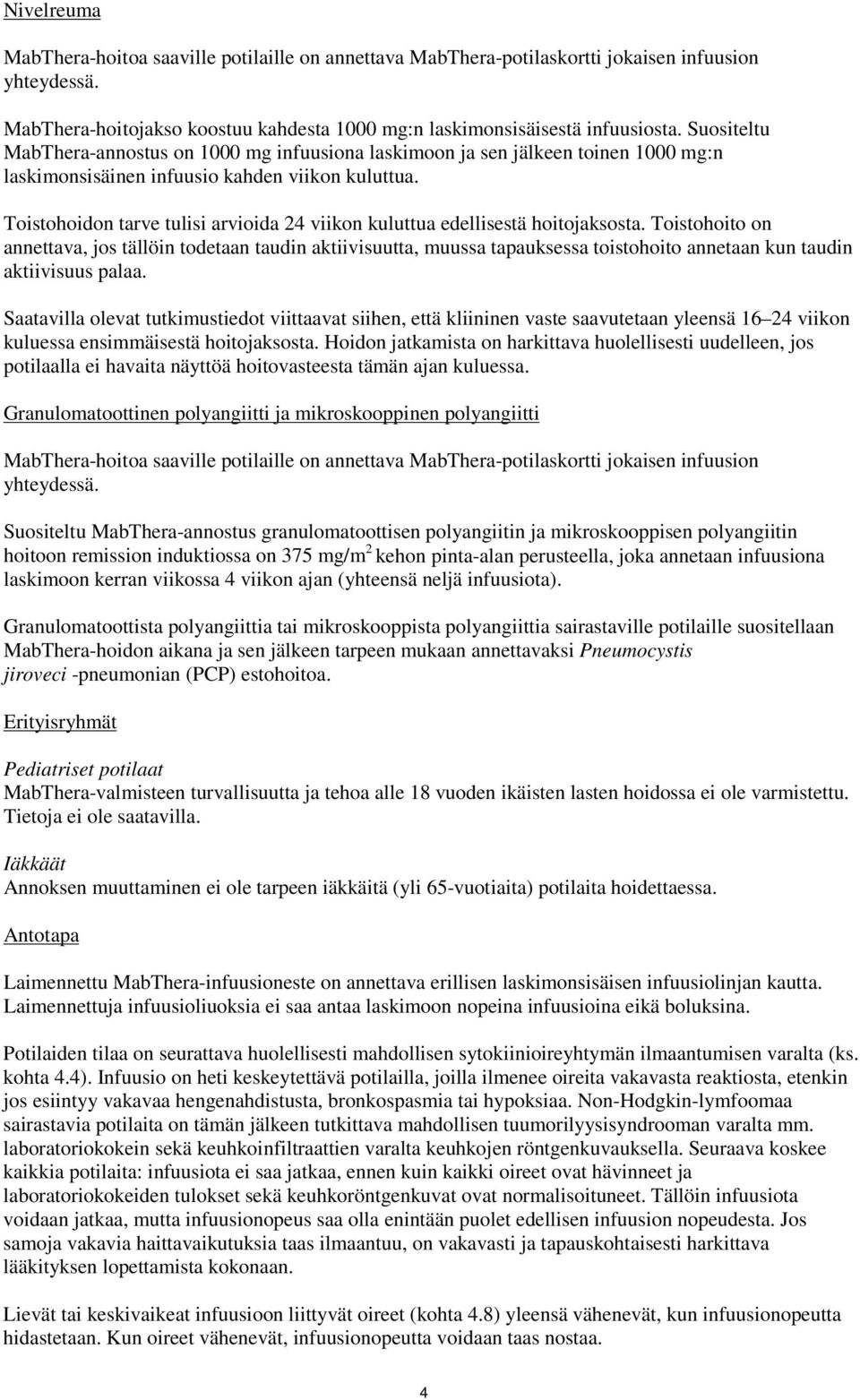 Toistohoidon tarve tulisi arvioida 24 viikon kuluttua edellisestä hoitojaksosta.