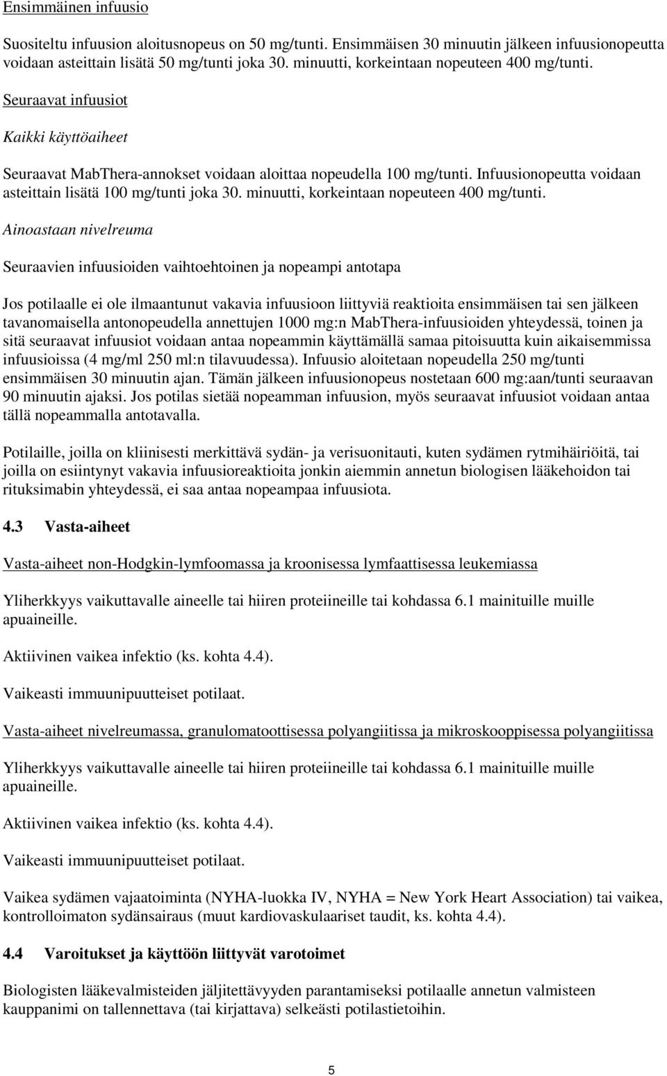 Infuusionopeutta voidaan asteittain lisätä 100 mg/tunti joka 30. minuutti, korkeintaan nopeuteen 400 mg/tunti.