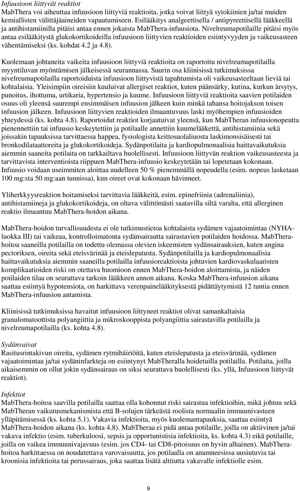 Nivelreumapotilaille pitäisi myös antaa esilääkitystä glukokortikoideilla infuusioon liittyvien reaktioiden esiintyvyyden ja vaikeusasteen vähentämiseksi (ks. kohdat 4.2 ja 4.8).