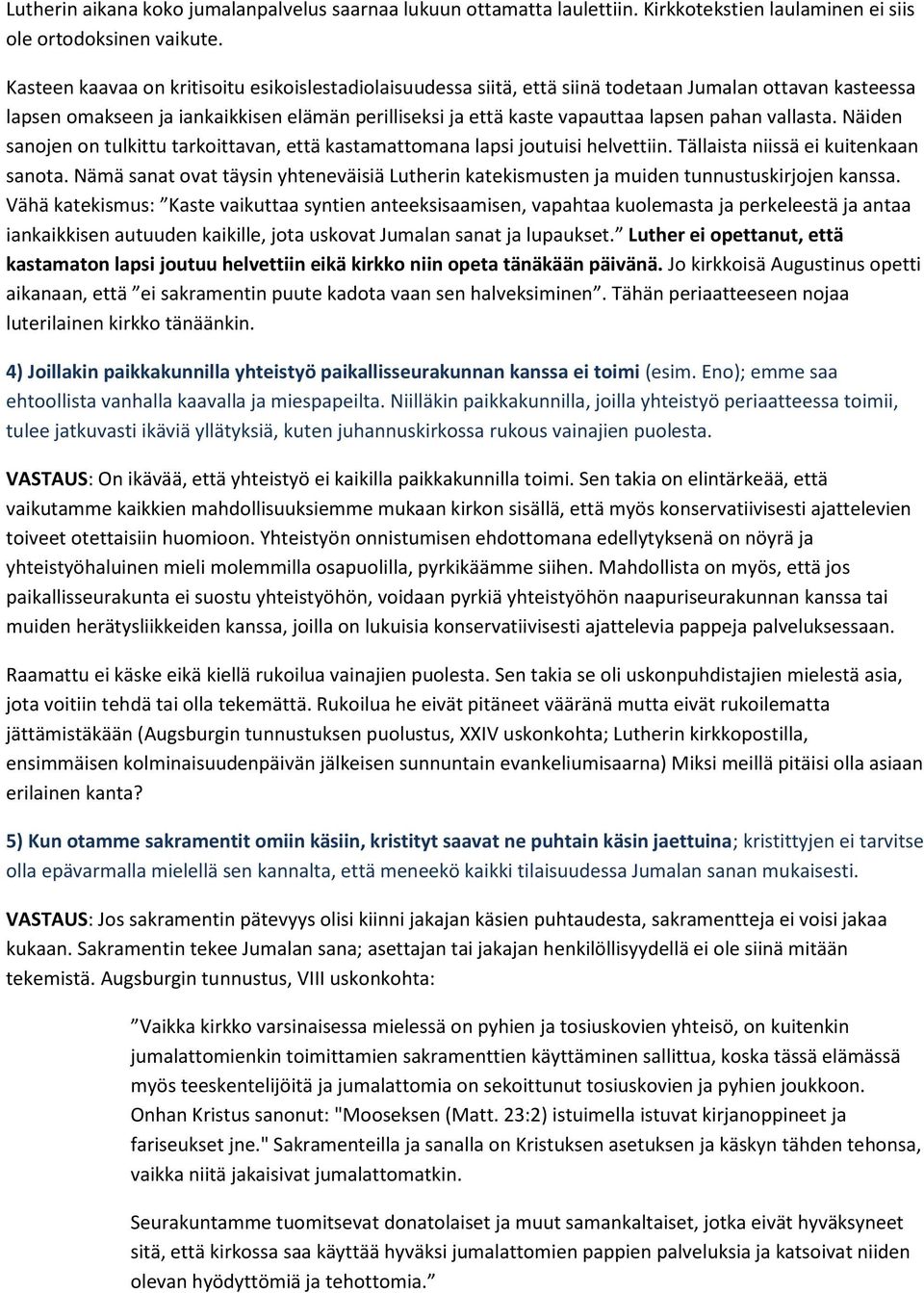 vallasta. Näiden sanojen on tulkittu tarkoittavan, että kastamattomana lapsi joutuisi helvettiin. Tällaista niissä ei kuitenkaan sanota.