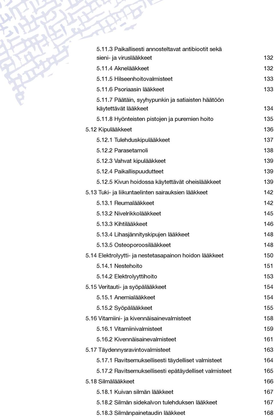 13 Tuki- ja liikuntaelinten sairauksien lääkkeet 142 5.13.1 Reumalääkkeet 142 5.13.2 Nivelrikkolääkkeet 145 5.13.3 Kihtilääkkeet 146 5.13.4 Lihasjännityskipujen lääkkeet 148 5.13.5 Osteoporoosilääkkeet 148 5.