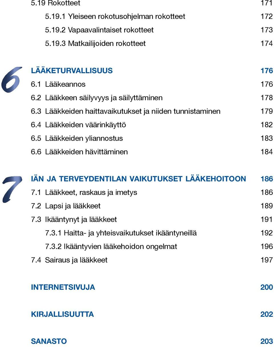 5 Lääkkeiden yliannostus 183 6.6 Lääkkeiden hävittäminen 184 Iän ja terveydentilan vaikutukset lääkehoitoon 186 7.1 Lääkkeet, raskaus ja imetys 186 7.