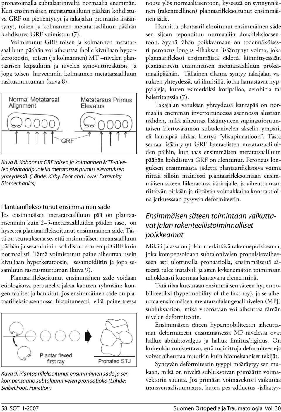 Voimistunut GRF toisen ja kolmannen metatarsaaliluun päähän voi aiheuttaa iholle kivuliaan hyperkerotoosin, toisen (ja kolmannen) MT nivelen plantaarisen kapsuliitin ja nivelen synoviittireaktion, ja